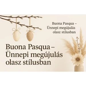 Buona Pasqua – Ünnepi megújulás olasz stílusban